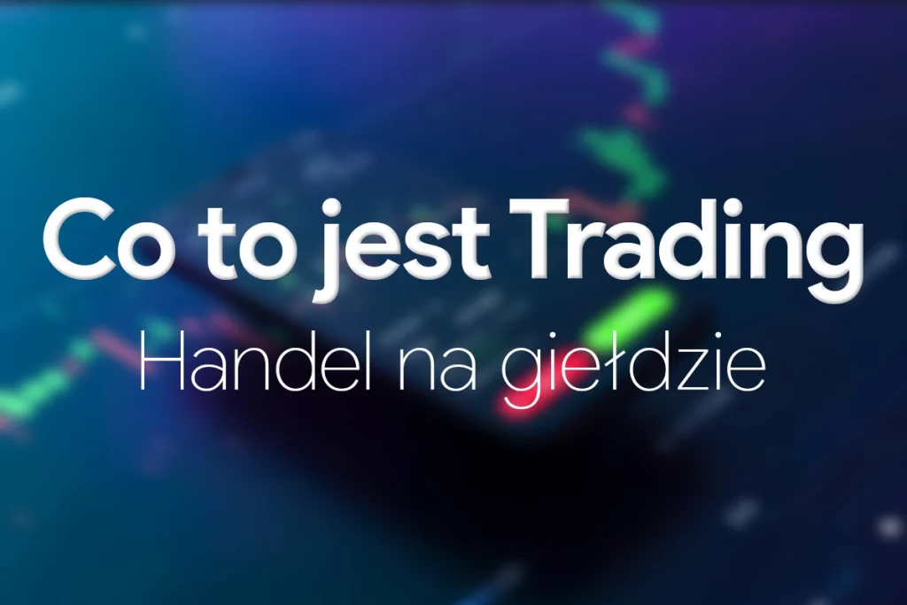 Read more about the article Trading: Co to jest Handel na Giełdzie?