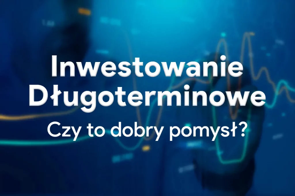 Read more about the article Inwestowanie Długoterminowe: Czym jest i jak zacząć?